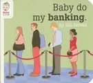 Cover image for Baby Do My Banking (Baby Be of Use)