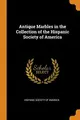 Cover image for Antique Marbles in the Collection of the Hispanic Society of America
