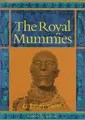 Cover image for The Royal Mummies (Catalogue General Des Antiquites Egyptiennes Du Musee Du Caire, Nos 61051-61100 : Service Des Antiquites De L'egypte) (Catalogue General ... : Service Des Antiquites De L'egypte)
