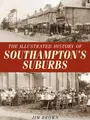 Cover image for The Illustrated History of Southampton's Suburbs