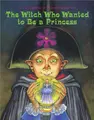 Cover image for Witch Who Wanted to Be Princess