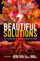 Cover image for Beautiful Solutions: A Toolbox for Liberation