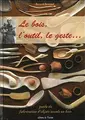 Cover image for Le bois, l'outil, le geste... guide de fabrication d'objets usuels en bois