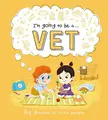 Cover image for I'm Going to be a . . . Vet