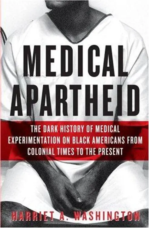 Medical apartheid: the dark history of medical experimentation on Black Americans from colonial times to the present cover