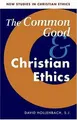 Cover image for The Common Good and Christian Ethics (New Studies in Christian Ethics)