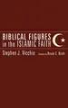 Cover image for Biblical Figures in the Islamic Faith