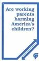 Cover image for Are Working Parents Harming America's Children