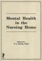 Cover image for Mental Health in the Nursing Home (Clinical Gerontologists Ser .: No 9, Pt. 3-4) (Clinical Gerontologists Ser .: No 9, Pt. 3-4)