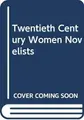Cover image for Twentieth Century Women Novelists
