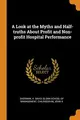 Cover image for A Look at the Myths and Half-truths About Profit and Non-profit Hospital Performance