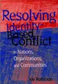 Cover image for Resolving identity-based conflict in nations, organizations, and communities