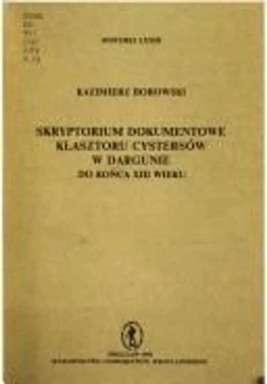 Skryptorium dokumentowe klasztoru cystersów w Dargunie do końca XIII wieku cover