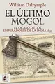Cover image for El último mogol. El ocaso de los emperadores de la India 1857