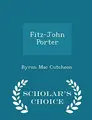 Cover image for Fitz-John Porter - Scholar's Choice Edition