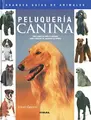Cover image for Peluquería canina. Guía completa para el cuidado, aseo y peinado de 170 razas de perros