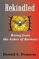 Cover image for Rekindled, Rising from the Ashes of Burnout