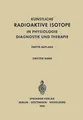 Cover image for Radioactive Isotopes in Physiology Diagnostics and Therapy / Künstliche Radioaktive Isotope in Physiologie Diagnostik und Therapie