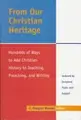 Cover image for From Our Christian Heritage: Hundreds of Ways to Add Christian History to Teaching, Preaching, and Writing