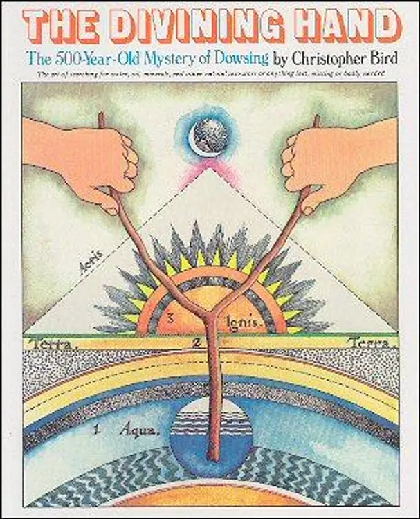 The divining hand: the art of searching for water, oil, minerals, and other natural resources or anything lost missing, or badly needed cover