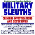 Cover image for 21st Century Complete Guide to Military Sleuths:Military Criminal Investigations and Detectives, Navy Criminal Investigative Service (NCIS), Army Military ... (OSI), Counterterrorism (CD-ROM)