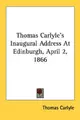 Cover image for Thomas Carlyle's Inaugural Address At Edinburgh, April 2, 1866