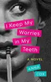 Cover image for I Keep My Worries in My Teeth
