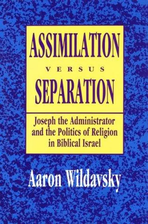 Assimilation versus separation: Joseph the Administrator and the politics of religion in biblical Israel cover