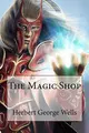 Cover image for The Magic Shop Herbert George Wells