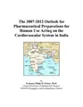 Cover image for The 2007-2012 Outlook for Pharmaceutical Preparations for Human Use Acting on the Cardiovascular System in India