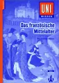 Cover image for Uni-Wissen, Das französische Mittelalter