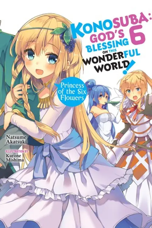 Konosuba: God's Blessing on This Wonderful World!, Vol. 6: Princess of the Six Flowers cover