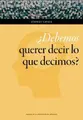 Cover image for ¿Debemos querer decir lo que decimos?