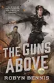 Cover image for The Guns Above: A Signal Airship Novel