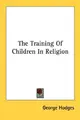 Cover image for The Training Of Children In Religion