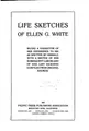 Cover image for Life Sketches of Ellen G. White: Being a Narrative of Her Experience to 1881 ...