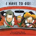 Cover image for I Have To Go! (Classic Munsch)