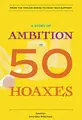 Cover image for A Story of Ambition in 50 Hoaxes