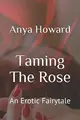 Cover image for Taming The Rose: An Erotic Fairytale