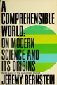 Cover image for A comprehensible world: on modern science and its origins.