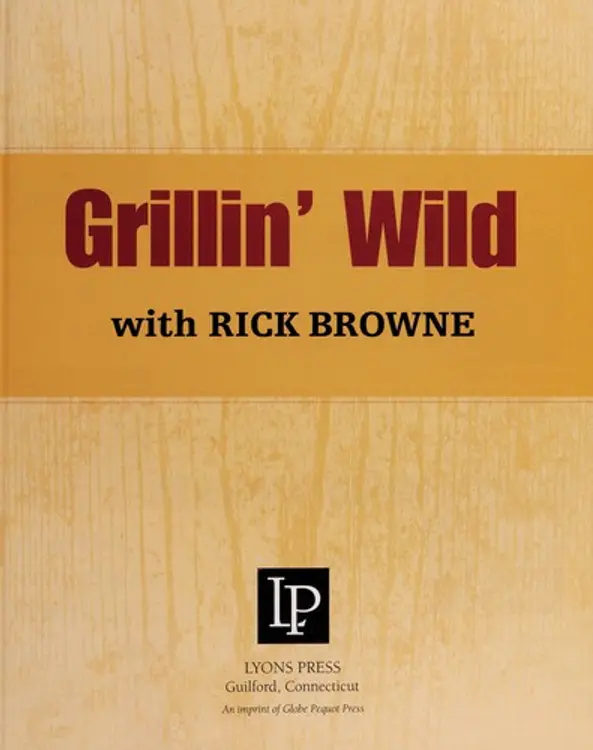 The grillin' wild cookbook: innovative recipes for hunters, fishermen, and outdoor enthusiasts cover