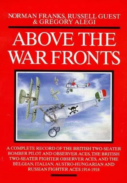 Above the War Fronts: The British Two-Seater Bomber Pilot and Observer Aces, the British Two-Seater Fighter Observer Aces, and the Belgian, Italian, Austro-Hungarian and ru cover