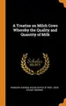 Cover image for A Treatise on Milch Cows Whereby the Quality and Quantity of Milk