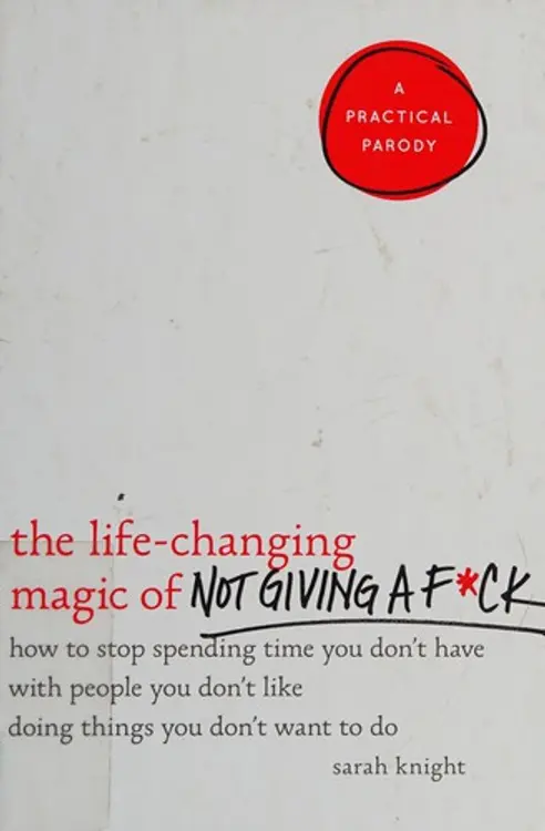 The life-changing magic of not giving a f*ck: how to stop spending time you don't have with people you don't like doing things you don't want to do cover