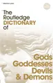 Cover image for The Routledge Dictionary of Gods, Goddesses, Devils and Demons