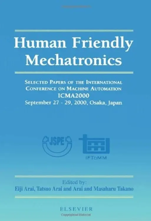 Human friendly mechatronics: selected papers of the International Conference on Machine Automation : ICMA 2000 : September 27-29, 2000, Osaka, Japan cover