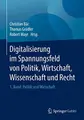 Cover image for Digitalisierung im Spannungsfeld von Politik, Wirtschaft, Wissenschaft und Recht : 1. Band