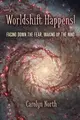 Cover image for Worldshift Happens!: Facing Down the Fear, Waking Up the Mind