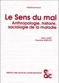 Cover image for Le Sens du mal. Anthropologie, histoire, sociologie de la maladie