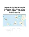 Cover image for The World Market for Travel Sets for Personal Toilet, Sewing, or Shoe or Clothes Cleaning